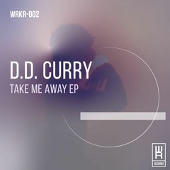 PREMIERE: D.D. Curry - Take Me Away (D.D.'s Fuir Version) [Working Rhythms Records]