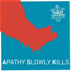 THE FISHERY COMMISSION - Apathy Slowly Kills