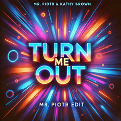 Turn Me Out (Mr. Piotr Edit)