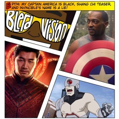 EP174: My Captain America is Black, Shang Chi Teaser, and Invincible's Name is a Lie!