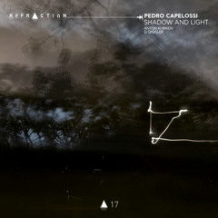 LTR Premiere : Pedro Capelossi - Shadow and Light (Anton Kubikov Remix) [REFRACTION]
