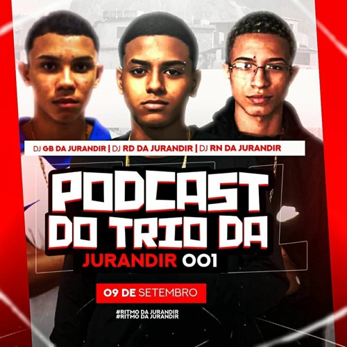 PODCAST DO TRIO DA JURANDIR - 001[ DJ RD DA JURANDIR[ DJ GB DA JURANDIR[ DJ RN DA JURANDIR