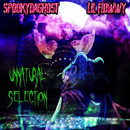 Ｕｎｎａｔｕｒａｌ ＄ｅｌｅｃｔｉｏｎ [$pookydaGhost x lil flowwy]