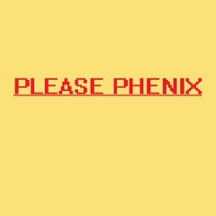 Please Phenix