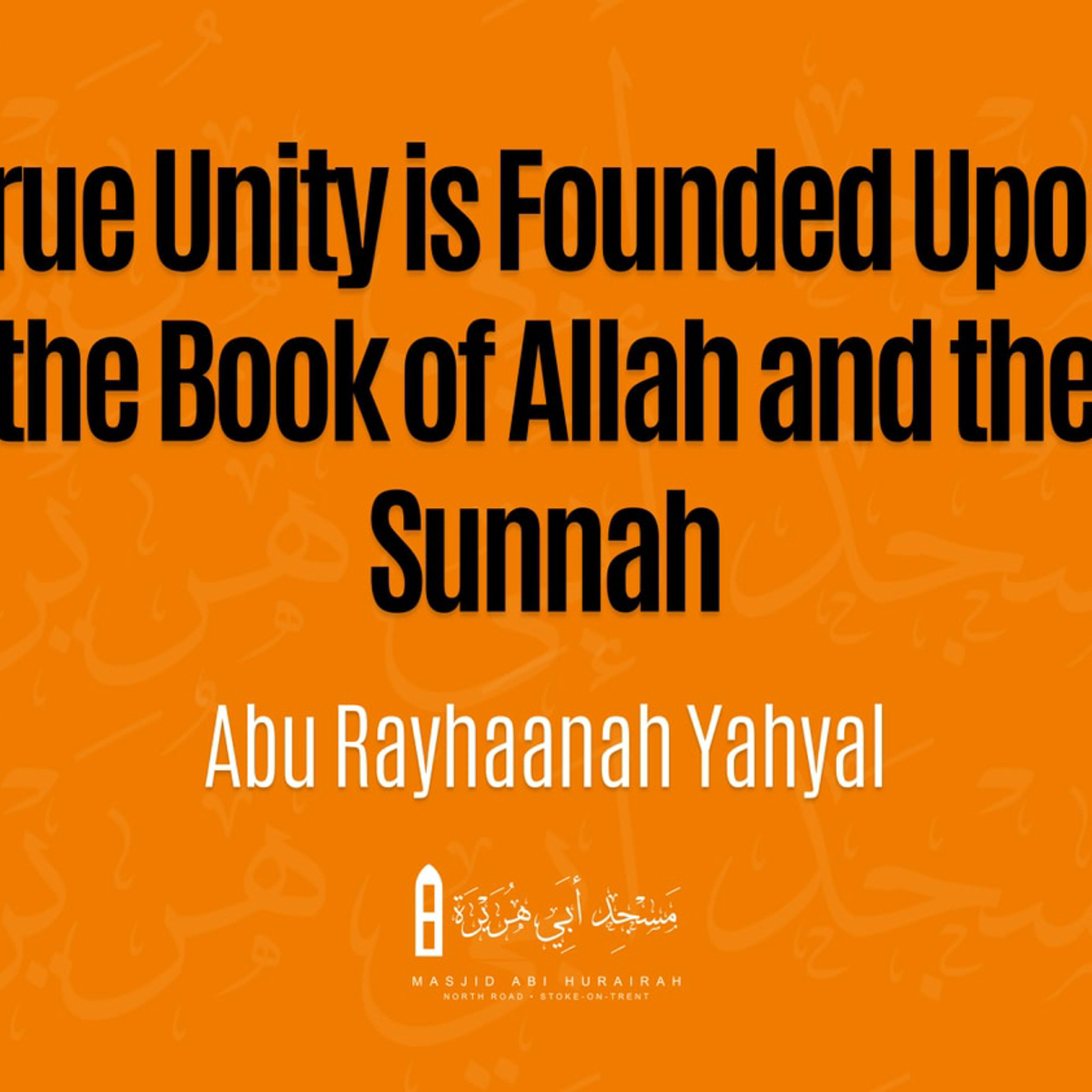 True Unity Is Founded Upon The Book Of Allah And The Sunnah - Abu Rayhaanah Yahya episode artwork