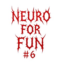 NEURO FOR FUN #6