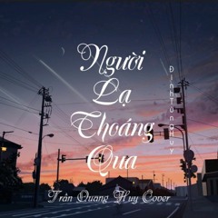 Người Lạ Thoáng Qua | Đinh Tùng Huy | Trần Quang Huy Cover