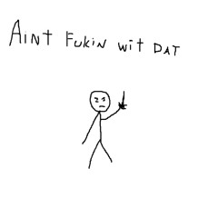 aint fukin wit dat (prod. Spireleaf)