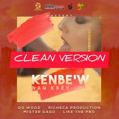 KENBEW NAN KREY [CLEAN VERSION] - OG WOOD, RICHECA, MISTER GAGO, LIKETHEPRO