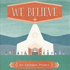 VIEW [EBOOK EPUB KINDLE PDF] We Believe: An Alphabet Primer (Baby Believer) by  Danielle Hitchen &