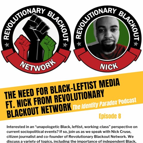 Episode 8: The Need for Black-Leftist Media ft. Nick from Revolutionary Blackout Network