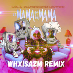 LA MAMÁ DE LA MAMÁ - Whxisazm Mashup