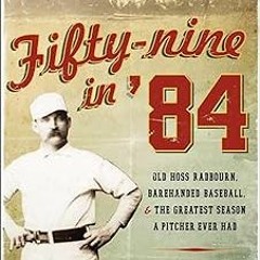 Fifty-Nine in '84: Old Hoss Radbourn, Barehanded Baseball, & the Greatest Season a Pitcher Ever