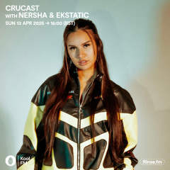 Crucast Rinse FM - Nersha & Ekstatic