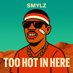 TOO HOT IN HERE - SMYLZ