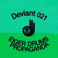 Deviant 021 — Eiger Drums Propaganda