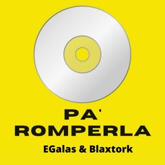 PA ROMPERLA(EGALAS & BLAXTORK REMIX)FILTRADA POR COPYRIGHT