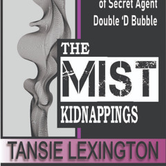 Episode Fourteen - Double 'D Bubble - THE MIST KIDNAPPINGS ©