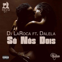 Dj LaRoca Ft. Dalela - So Nos Dois (Preview)