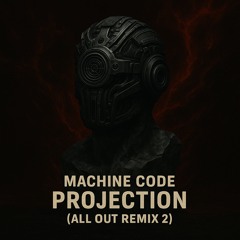 Machine Code - Projection (All Out Remix 2) [breaks]
