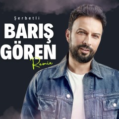 ŞERBETLİ (BARIŞ GÖREN REMIX)
