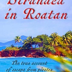 Read pdf Stranded in Roatan: The true account of escape from pirates by Philip Ashton in 1722 by  Ph