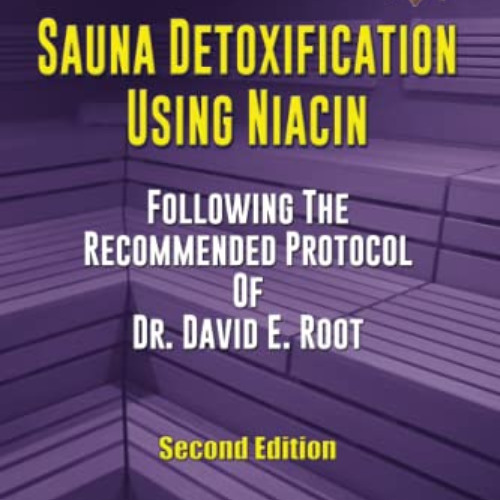 [View] PDF 🗸 Sauna Detoxification Using Niacin: Following The Recommended Protocol O