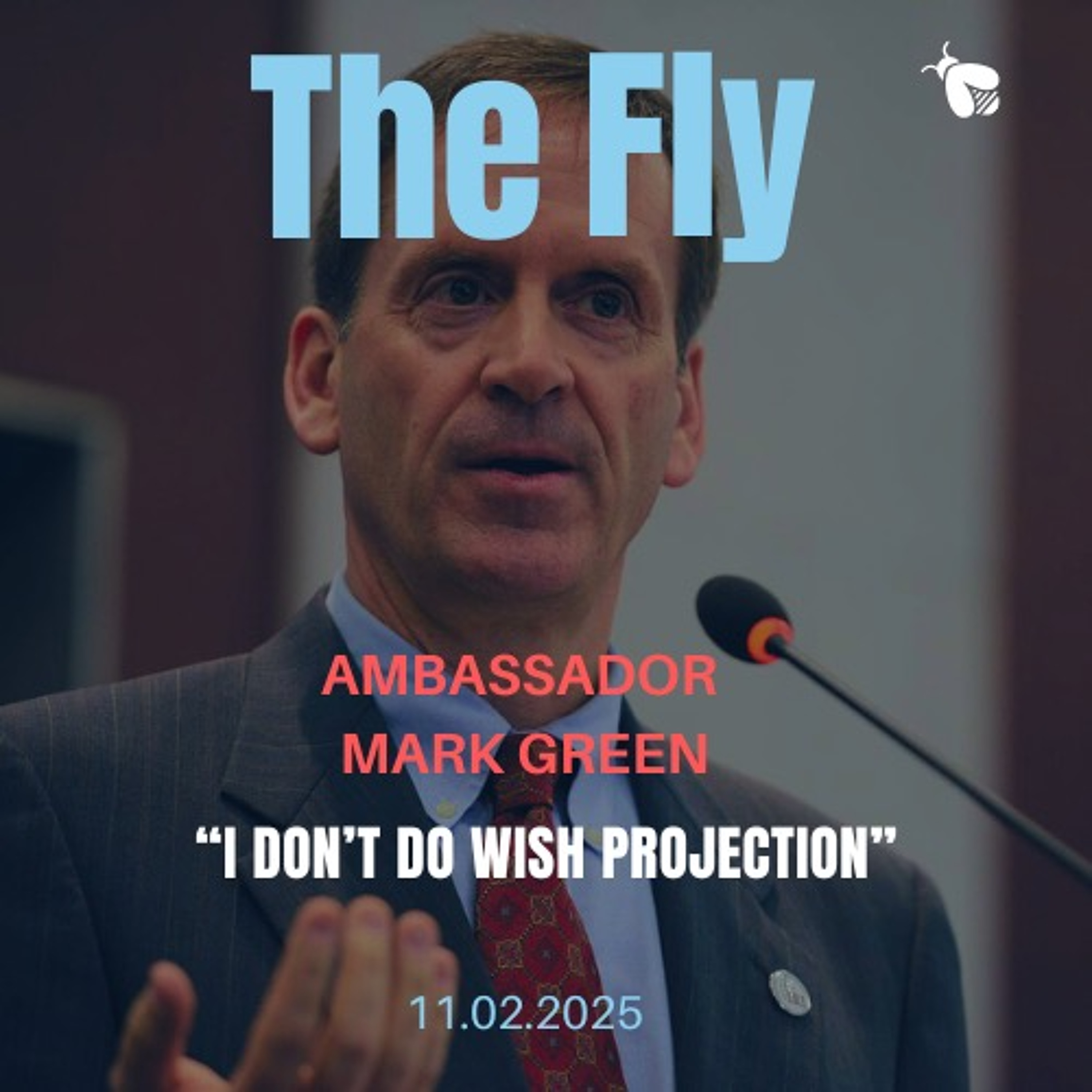 Ambassador Mark Green, "I Don't Do Wish Projection"