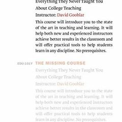 [VIEW] EPUB KINDLE PDF EBOOK The Missing Course: Everything They Never Taught You about College Teac