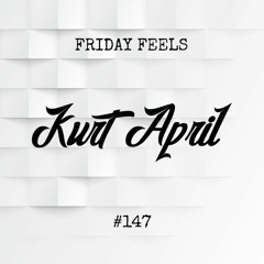 Friday Feels #147 [GUEST: Kurt April]