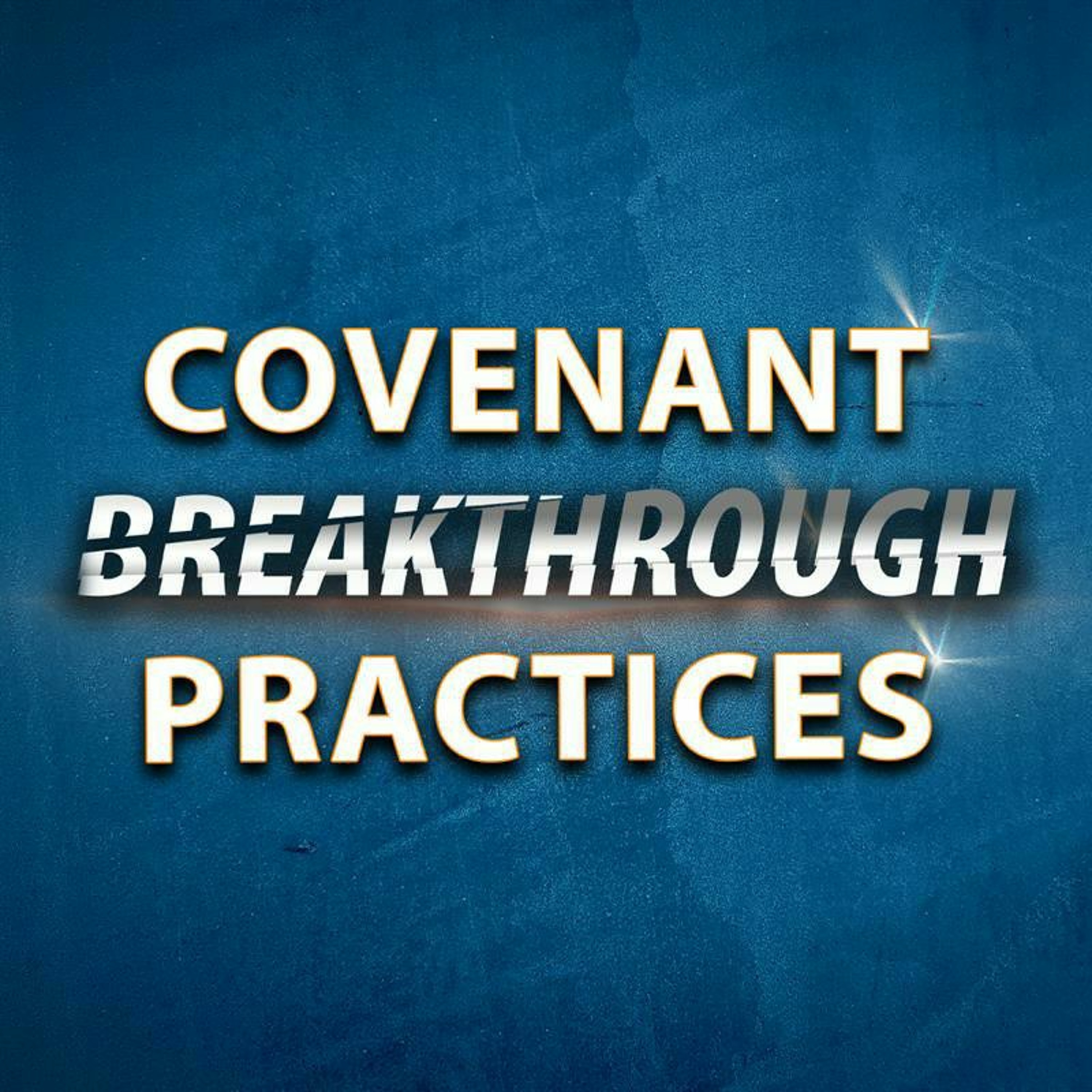 Covenant Breakthrough Practices