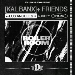 Kal Banx & Friends | Boiler Room LA: TDE presents: [Kal Banx]+ Friends