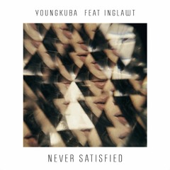 Youngkuba ft. Inglawt - Never Satisfied