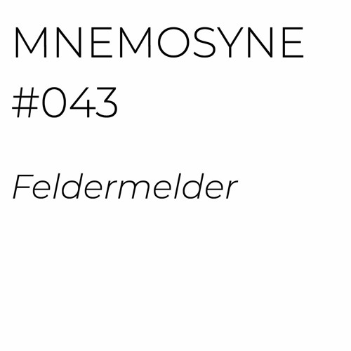 MNEMOSYNE #043 - FELDERMELDER