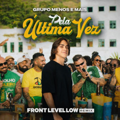 Pela Última Vez (Grupo Menos é Mais part. Nattan) - Front Level Low Remix