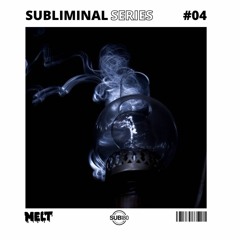 Subliminal Series #04 - MELT
