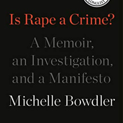free EBOOK 📙 Is Rape a Crime?: A Memoir, an Investigation, and a Manifesto by  Miche