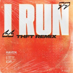 HAVEN. - I RUN (THFT REMIX)