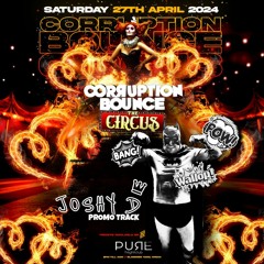 Joshy D Mc - Corruption Bounce The Circus, Promo Track 27th April 2024 Pure Nightclub Donk track.mp3