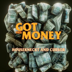 HouseKneckt & Cursor - Got This Money