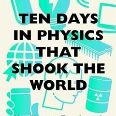 ( nQA ) Ten Days in Physics that Shook the World: How Physicists Transformed Everyday Life by  Brian