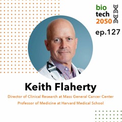 127. Immuno-oncology landscape, Keith Flaherty, Dir. of Clin. Research, Mass General Cancer Center