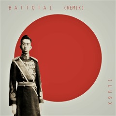 BATTOTAI-Remix by ILU6X