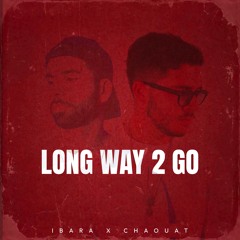 IBARA X CHAOUAT - Long Way 2 Go