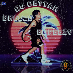 Breeze-GO GETTAH ft. BDPeezy (prod.Vibeoh9 ent. & Rviiem)