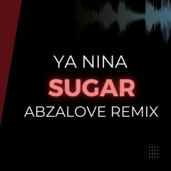 YA NINA - SUGAR (AbzaLove Remix)