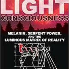 [READ] KINDLE PDF EBOOK EPUB Dark Light Consciousness: Melanin, Serpent Power, and th