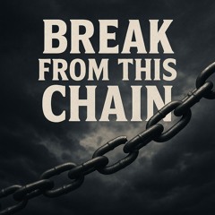 break from this chain