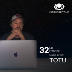 INTROSPECTIVE Episode 032 - TOTU