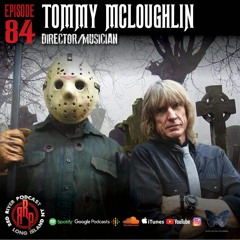 ep 84 Tommy McLoughlin- Movie Director/ The Sloths